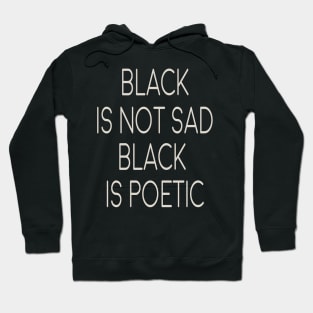 black is not sad - black is poetic Hoodie